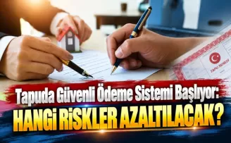 Tapuda Güvenli Ödeme Sistemi Başlıyor: Para Transferi Nasıl Yapılacak?