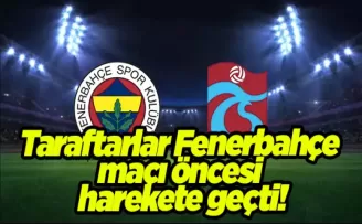 Taraftarlar Fenerbahçe maçı öncesi harekete geçti!
