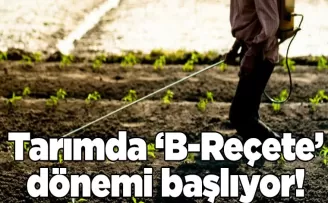 Tarımda ‘B-Reçete’ dönemi başlıyor!