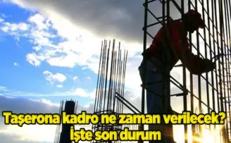 Taşerona kadro ne zaman verilecek? İşte son durum