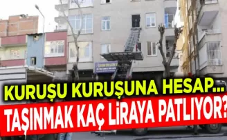 Taşınmak kaç paraya patlıyor! İşte kuruşu kuruşuna hesap