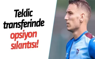 Teklic transferinde opsiyon sıkıntısı!