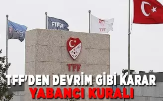 TFF’den devrim gibi yabancı kuralı kararı!