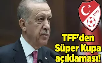 TFF’den Süper Kupa açıklaması!