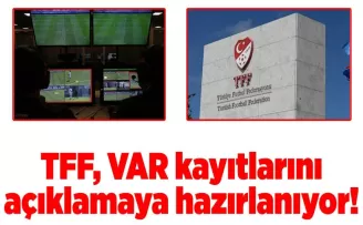 TFF, VAR kayıtlarını açıklamaya hazırlanıyor!