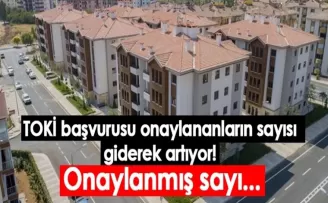 TOKİ başvurusu onaylananların sayısı giderek artıyor! Onaylanmış sayı...