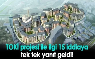 TOKİ projesi ile ilgi 15 iddiaya tek tek yanıt geldi!