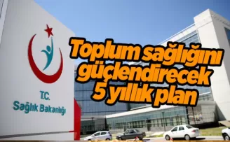 Toplum sağlığını güçlendirecek 5 yıllık plan