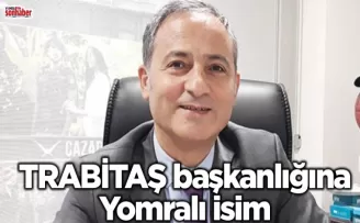 TRABİTAŞ başkanlığına Yomralı isim