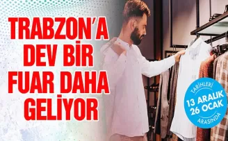 TRABZON’A DEV BİR FUAR DAHA GELİYOR