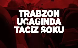Trabzon'a giden hareket halindeki uçakta genç kadını taciz etti