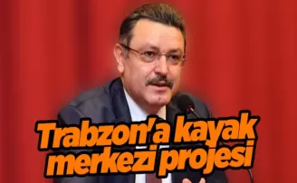 Trabzon’a kayak merkezi projesi