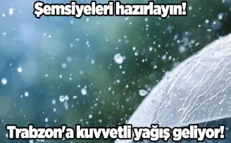 Trabzon’a kuvvetli yağış geliyor!