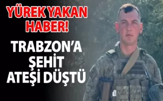 Trabzon’a şehit ateşi düştü!