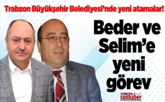 Trabzon Büyükşehir Belediyesi’nde yeni atamalar! Beder ve Selim’e yeni görev