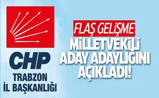 Trabzon CHP’de flaş gelişme: Milletvekili aday adaylığını açıkladı!
