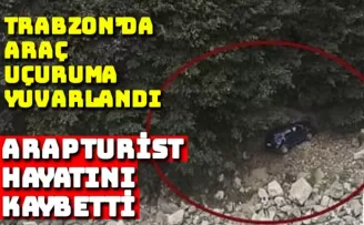 Trabzon'da araç uçuruma düştü: Arap turist hayatını kaybetti
