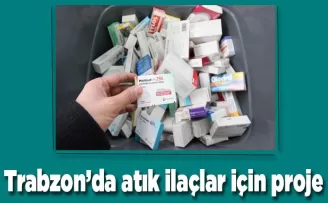 Trabzon’da Atık ilaçlar toplanarak bertaraf edilecek