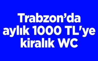 Trabzon’da aylık 1000 TL’ye kiralık WC