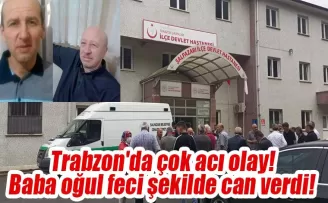  Trabzon'da çok acı olay! Baba oğul feci şekilde can verdi!