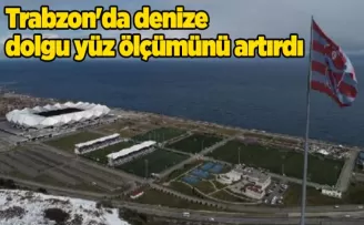 Trabzon’da denize dolgu yüz ölçümünü artırdı