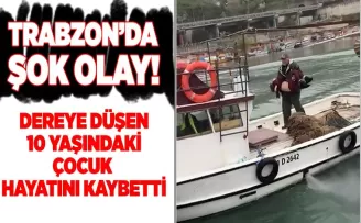    Trabzon'da dereye düşen çocuk, hayatını kaybetti!