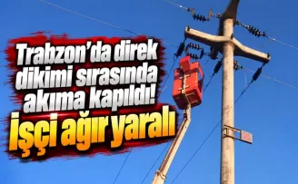 Trabzon’da direk dikimi sırasında akıma kapıldı! İşçi ağır yaralı