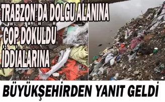 Trabzon’da dolgu alanına çöp döküldü iddialarına Büyükşehirden flaş açıklama!