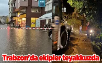 Trabzon’da ekipler teyakkuzda