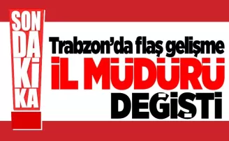 Trabzon'da flaş gelişme! İl müdürü değişti...