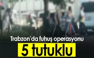 Trabzon’da fuhuş operasyonu: 5 tutuklu