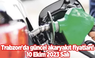 Trabzon’da güncel akaryakıt fiyatları! 10 Ekim 2023 Salı