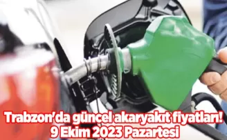 Trabzon’da güncel akaryakıt fiyatları! 9 Ekim 2023 Pazartesi
