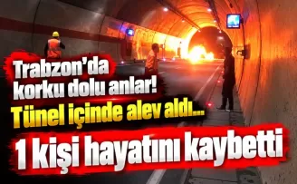 Trabzon’da korku dolu anlar! Tünel içinde alev aldı... 1 kişi hayatını kaybetti