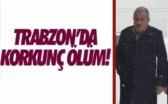 Trabzon'da korkunç ölüm...