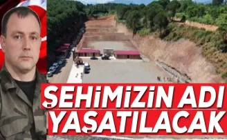 Şehidimizin adı yaşatılacak...