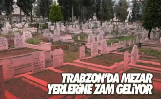 Trabzon’da mezar yerlerine zam!