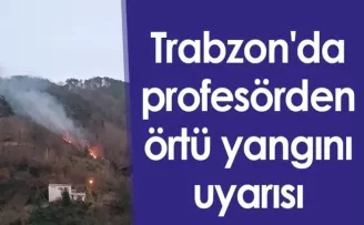 Trabzon'da profesörden örtü yangını uyarısı