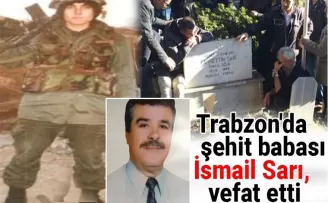 Trabzon’da şehit babası İsmail Sarı, vefat etti