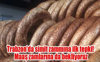 Trabzon’da simit zammına ilk tepki! Maaş zamlarına da bekliyoruz