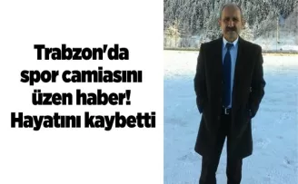 Trabzon’da spor camiasını üzen haber! Hayatını kaybetti...