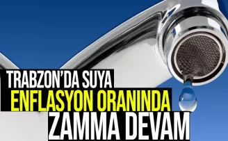 Trabzon'da suya enflasyon oranıyla zamma devam