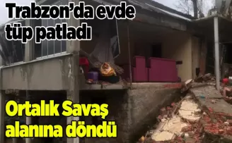 Trabzon’da tüpten kaynaklı patlama! Yaralı var