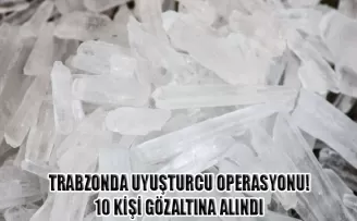 Trabzon’da uyuşturucu operasyonlarında 10 şüpheli yakalandı!