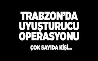 Trabzon’da uyuşturucu operasyonu! Çok sayıda kişi...
