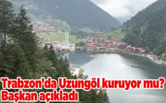 Trabzon’da Uzungöl kuruyor mu? Başkan açıkladı 