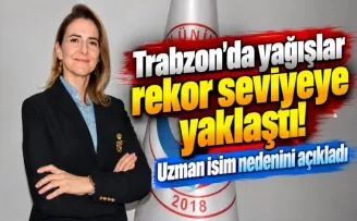 Trabzon’da yağışlar rekor seviyeye yaklaştı! Uzman isim nedenini açıkladı