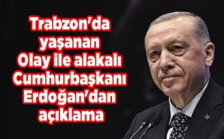 Trabzon’da yaşanan Olay ile alakalı Cumhurbaşkanı erdoğan’dan açıklama