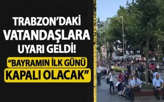Trabzon’daki vatandaşlara uyarı geldi! “Bayramın ilk günü kapalı olacak“