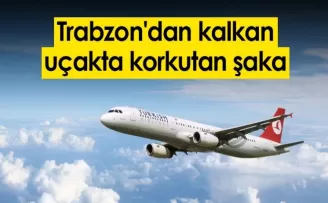 Trabzon'dan kalkan uçakta korkutan şaka